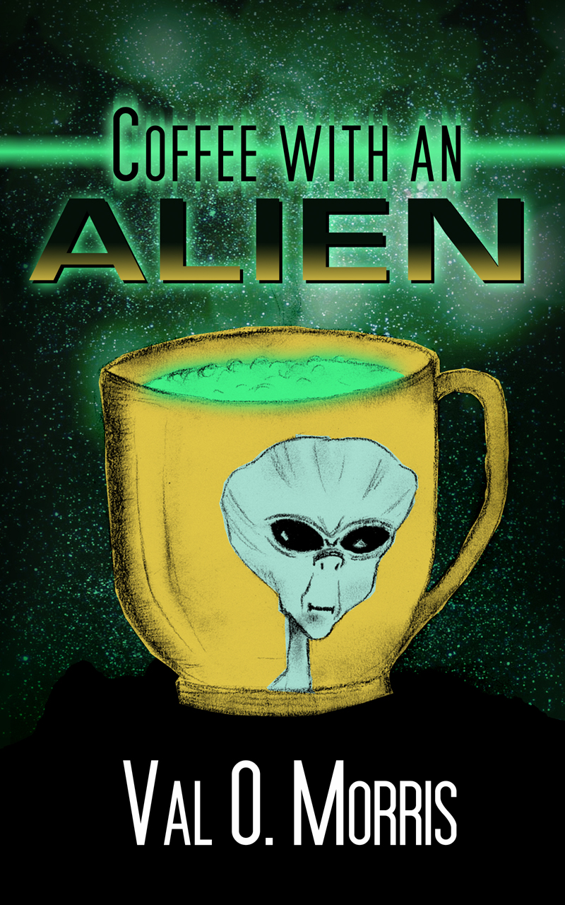 Coffee With An Alien by Val O. Morris