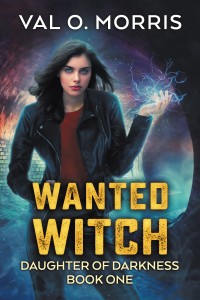 Wanted Witch: Daughter of Darkness Book One by Val O. Morris